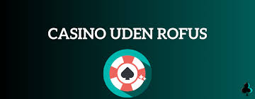 Casino Uden ROFUS En Guide til Danske Spilleoplevelser Casino Uden ROFUS En Guide til Danske Spilleoplevelser